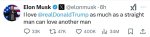 Gali būti 1 asmuo ir tekstas „Elon Musk X @elonmusk 6h Xl I love @realDonaldTrump as much as a straight man can love another man 33K 47K 400K ilil 34M“ vaizdas