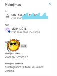 May be an image of text that says 'Mokéjimas Moke Iš X KAr GINTARE7 LT08 LT087300 7300 IEN Kam VŠ! MILIUTÉ LT43 7044 0901 10465590 5590 1046 Sum EUR Mokéjimo laikas 2025-07-09 09:57 Mokéjimo baskirtis Atostogausim tik tada, kai laimes Ukraina.'