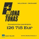 Gali būti tekstas „MILIJONAS S-DRONAMS! - DRONAMS! DRONA TONAS Dronatonui jau paaukojote: 126 715 Eur BLUE/YELLOW YELLOW WWW.DRONATONAS.LT“ vaizdas