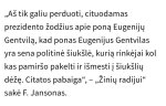 Gali būti tekstas „„Aš tik galiu perduoti, cituodamas prezidento žodžius apie poną Eugenijy Gentvilą, kad ponas Eugenijus Gentvilas yra sena politine šiukšle, kurią rinkéjai kol kas pamiršo pakelti ir išmesti i šiukšliy dežę. Citatos pabaiga&quot;, -&quot;Žiniy radijui&quot; sake F. Jansonas.“ vaizdas