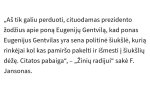 Gali būti tekstas „„Aš tik galiu perduoti, cituodamas prezidento žodžius apie poną Eugenijy Gentvilą, kad ponas Eugenijus Gentvilas y sena sena politine šiukšlé, kurią rinkéjai kol kas pamiršo pakelti ir išmesti i šiukšliy dežę. Citatos pabaiga&quot;,- „Žiniy radijui&quot; saké F. Jansonas.“ vaizdas
