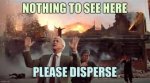 May be an image of 4 people and text that says 'NOTHING TO SEE HERE PLEASE DISPERSE'