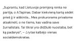 Gali būti tekstas „„Suprantu, kad Lietuvoje premjerą renka ne partija, o o A.Tapinas. Dabar kiekvieną kartą sedet prieš ji ir aiškintis... Mes prokurorams privalome atsakineti, o ne tiems, kas vadina save žurnalistais. Tai tikrai yra didžiulé nuostaba, bet ką padarysi&quot;,- Lrytas kalbéjo vienas socialdemokratas.“ vaizdas